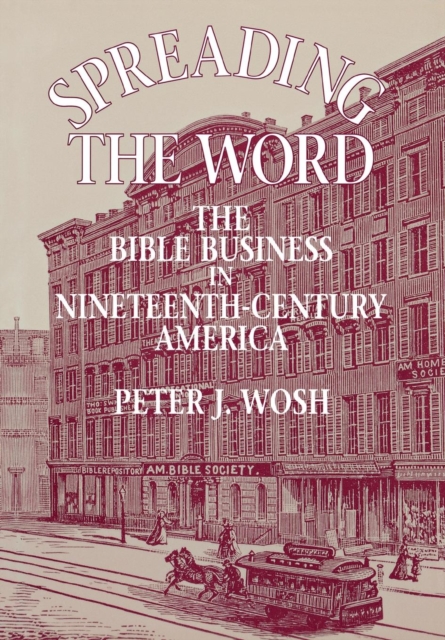 Spreading the Word : The Bible Business in Nineteenth-Century America, Hardback Book