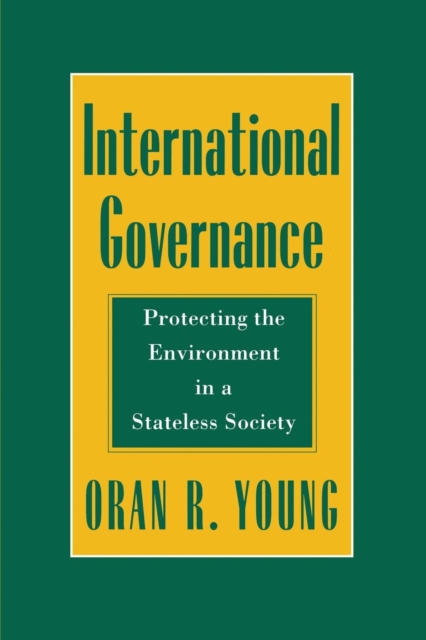 International Governance : Protecting the Environment in a Stateless Society, Hardback Book