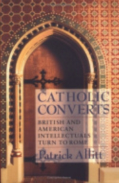Catholic Converts : British and American Intellectuals Turn to Rome, Hardback Book