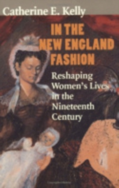 In the New England Fashion : Reshaping Women's Lives in the Nineteenth Century, Hardback Book