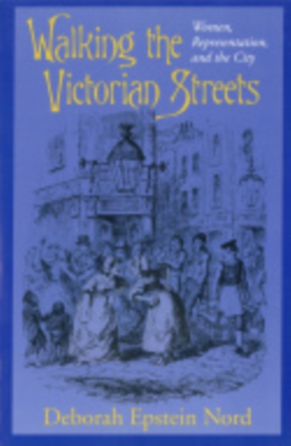 Walking the Victorian Streets : Women, Representation, and the City, Hardback Book