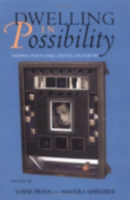 Dwelling in Possibility : Women Poets and Critics on Poetry, Hardback Book