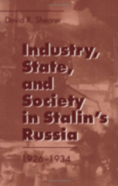 Industry, State, and Society in Stalin's Russia, 1926–1934, Hardback Book