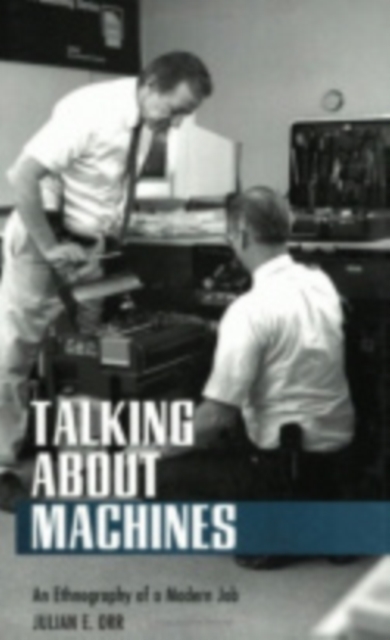 Talking about Machines : An Ethnography of a Modern Job, Hardback Book