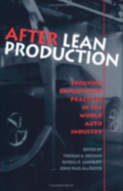 After Lean Production : Evolving Employment Practices in the World Auto Industry, Hardback Book