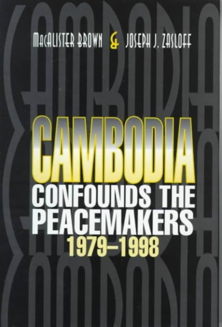 Cambodia Confounds the Peacemakers, 1979-1998, Hardback Book