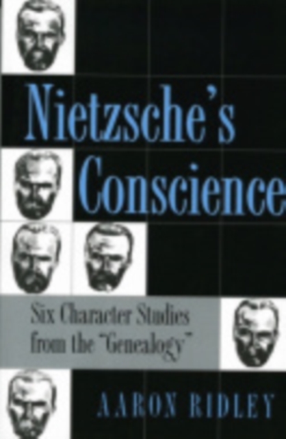 Nietzsche's Conscience : Six Character Studies from the "Genealogy", Hardback Book