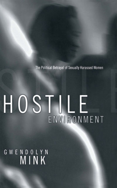 Hostile Environment : The Political Betrayal of Sexually Harassed Women, Hardback Book