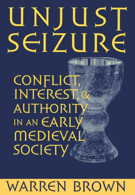Unjust Seizure : Conflict, Interest, and Authority in an Early Medieval Society, Hardback Book