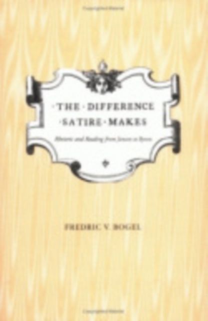 The Difference Satire Makes : Rhetoric and Reading from Jonson to Byron, Hardback Book