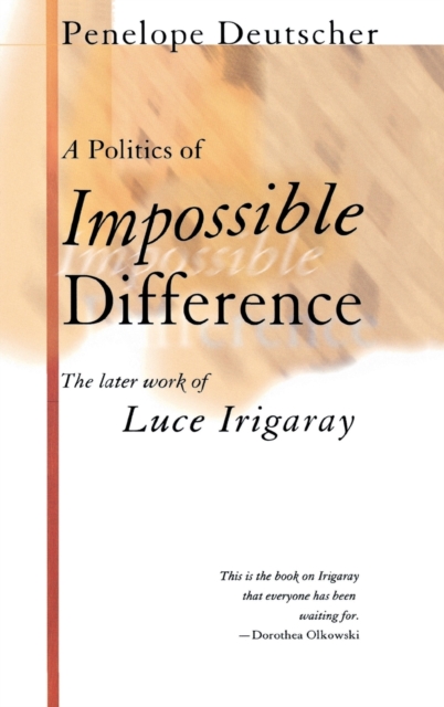 A Politics of Impossible Difference : The Later Work of Luce Irigaray, Hardback Book