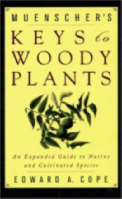 Muenscher's Keys to Woody Plants : An Expanded Guide to Native and Cultivated Species, Hardback Book