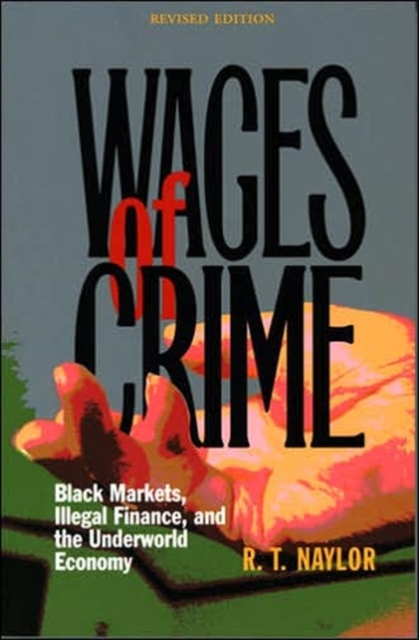 Wages of Crime : Black Markets, Illegal Finance, and the Underworld Economy, Hardback Book