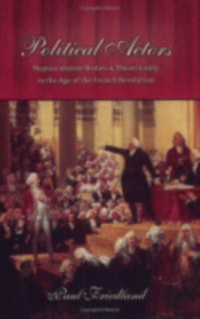 Political Actors : Representative Bodies and Theatricality in the Age of the French Revolution, Hardback Book