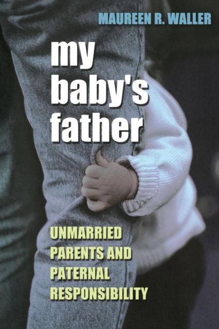 My Baby's Father : Unmarried Parents and Paternal Responsibility, Hardback Book