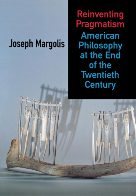 Reinventing Pragmatism : American Philosophy at the End of the Twentieth Century, Hardback Book