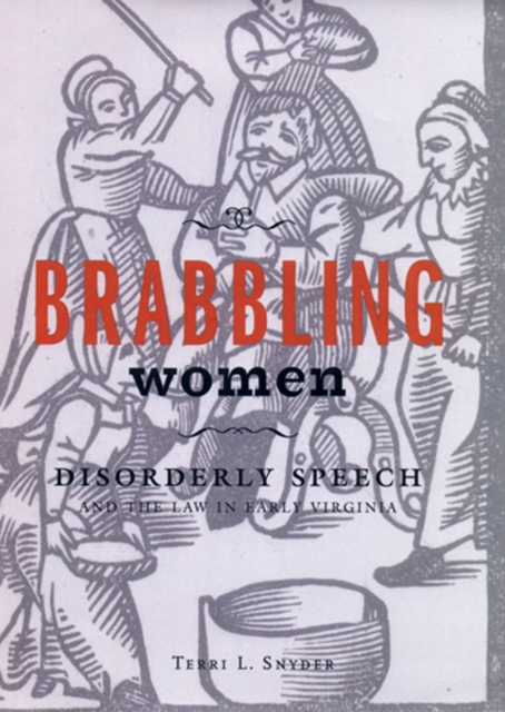 Brabbling Women : Disorderly Speech and the Law in Early Virginia, Hardback Book