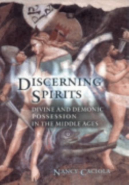 Discerning Spirits : Divine and Demonic Possession in the Middle Ages, Hardback Book