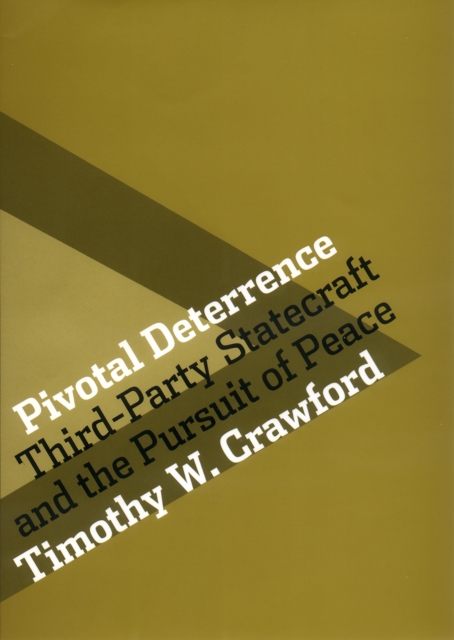Pivotal Deterrence : Third-Party Statecraft and the Pursuit of Peace, Hardback Book