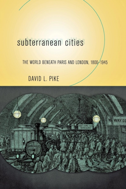 Subterranean Cities : The World beneath Paris and London, 1800-1945, Hardback Book