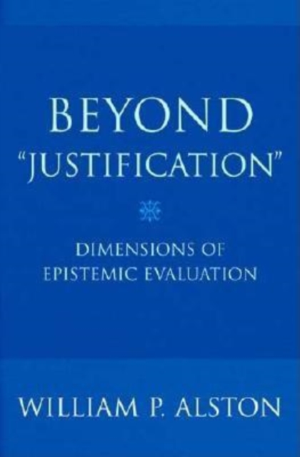 Beyond "Justification" : Dimensions of Epistemic Evaluation, Hardback Book