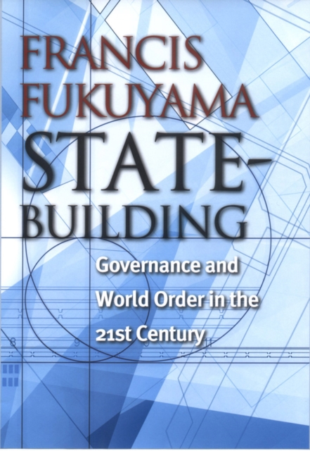State-Building : Governance and World Order in the 21st Century, Hardback Book