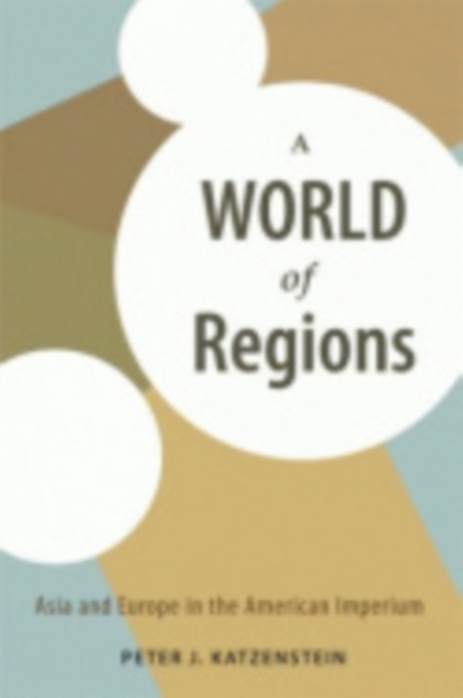 A World of Regions : Asia and Europe in the American Imperium, Hardback Book