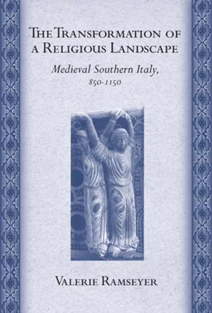 The Transformation of a Religious Landscape : Medieval Southern Italy, 850-1150, Hardback Book