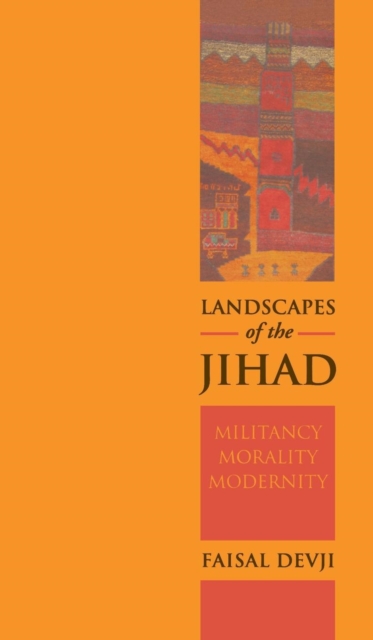 Landscapes of the Jihad : Militancy, Morality, Modernity, Hardback Book