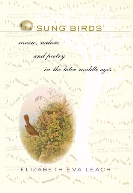 Sung Birds : Music, Nature, and Poetry in the Later Middle Ages, Hardback Book