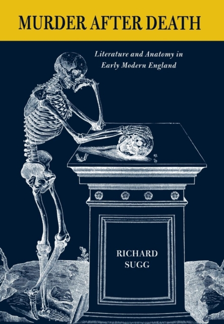Murder after Death : Literature and Anatomy in Early Modern England, Hardback Book