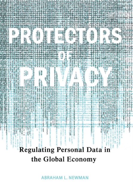 Protectors of Privacy : Regulating Personal Data in the Global Economy, Hardback Book
