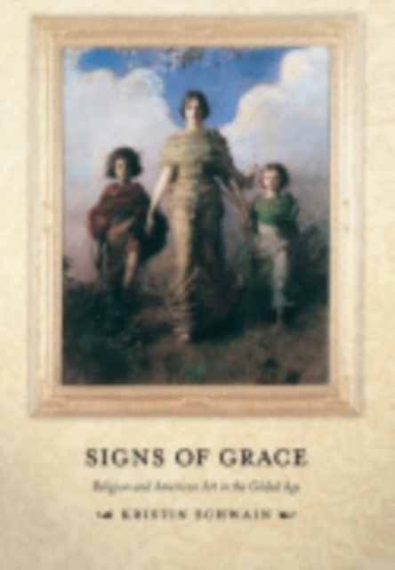 Signs of Grace : Religion and American Art in the Gilded Age, Hardback Book