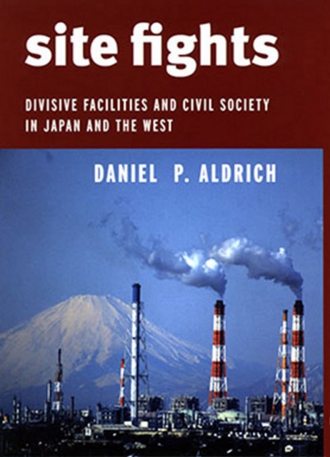 Site Fights : Divisive Facilities and Civil Society in Japan and the West, Hardback Book