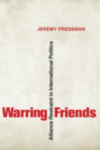 Warring Friends : Alliance Restraint in International Politics, Hardback Book
