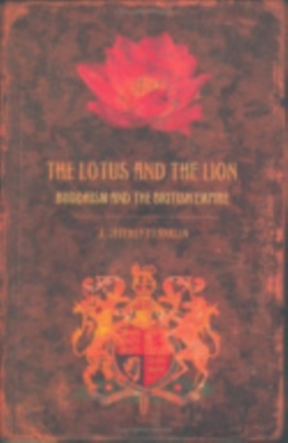 The Lotus and the Lion : Buddhism and the British Empire, Hardback Book