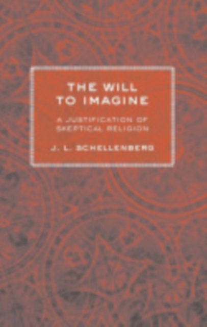 The Will to Imagine : A Justification of Skeptical Religion, Hardback Book