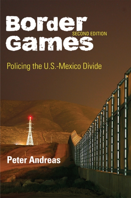 Border Games : Policing the U.S.-Mexico Divide, Hardback Book