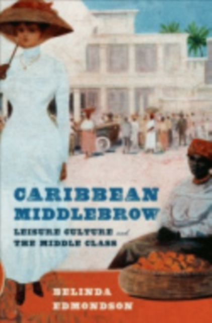 Caribbean Middlebrow : Leisure Culture and the Middle Class, Hardback Book