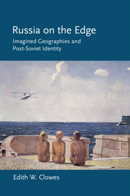 Russia on the Edge : Imagined Geographies and Post-Soviet Identity, Hardback Book