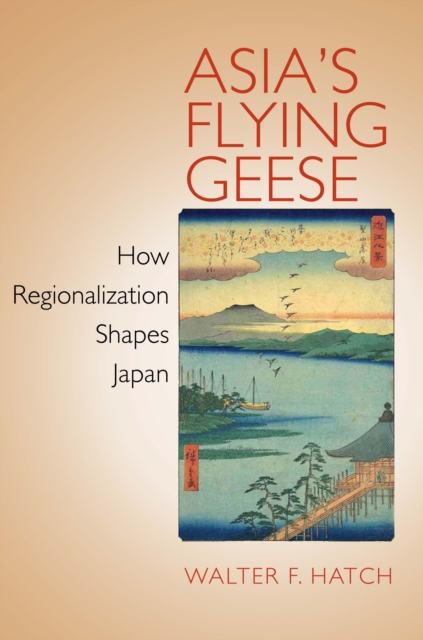 Asia's Flying Geese : How Regionalization Shapes Japan, Hardback Book