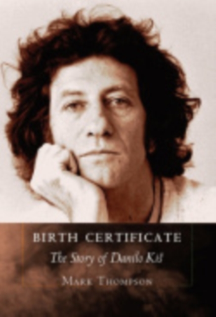 Birth Certificate : The Story of Danilo Kis, Hardback Book