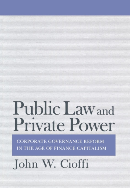 Public Law and Private Power : Corporate Governance Reform in the Age of Finance Capitalism, Hardback Book