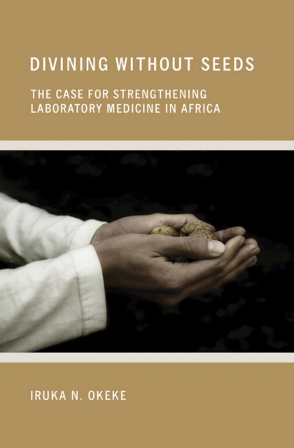 Divining without Seeds : The Case for Strengthening Laboratory Medicine in Africa, Hardback Book