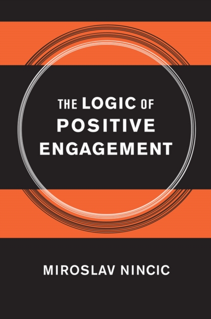 The Logic of Positive Engagement, Hardback Book