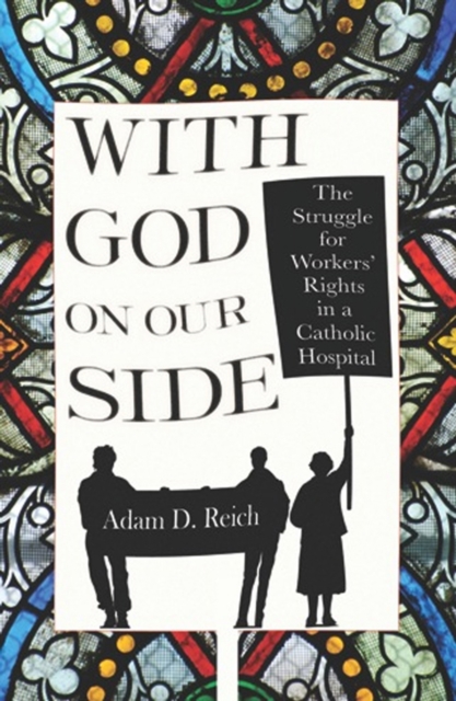 With God on Our Side : The Struggle for Workers' Rights in a Catholic Hospital, Hardback Book