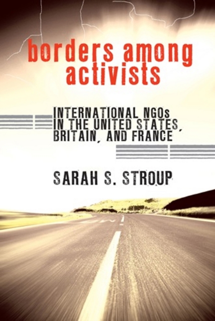 Borders among Activists : International NGOs in the United States, Britain, and France, Hardback Book