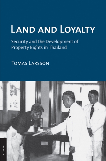 Land and Loyalty : Security and the Development of Property Rights in Thailand, Hardback Book