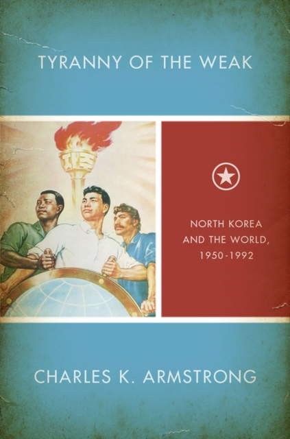 Tyranny of the Weak : North Korea and the World, 1950-1992, Hardback Book