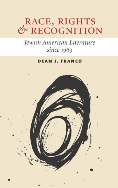 Race, Rights, and Recognition : Jewish American Literature since 1969, Hardback Book